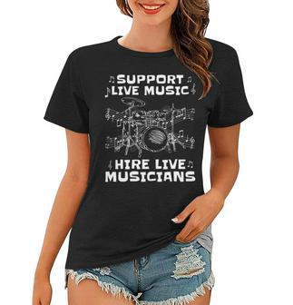 Support Live Music Hire Live Musicians Drummer Gift Women T-shirt | Mazezy