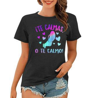 Te Calmas O Te Calmo Hispanic Spanish Latina Mexican Women Women T-shirt | Mazezy