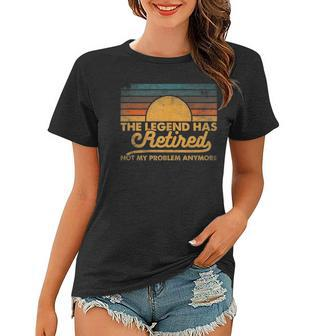 The Legend Has Retired Not My Problem Anymore Retro Vintage Women T-shirt | Mazezy