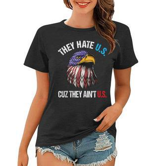 They Hate Us Cuz They Aint Us Bald Eagle Funny 4Th Of July Women T-shirt - Seseable