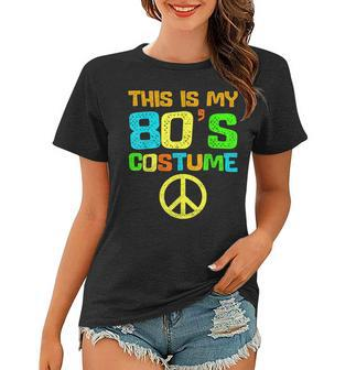 This Is My 80S Costume Funny Halloween 1980S 80S Party Women T-shirt - Seseable