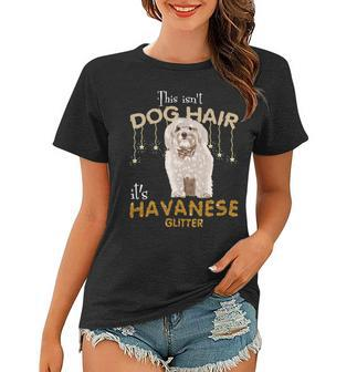 This Isnt Dog Hair Its Havanese Glitter Women T-shirt - Monsterry AU