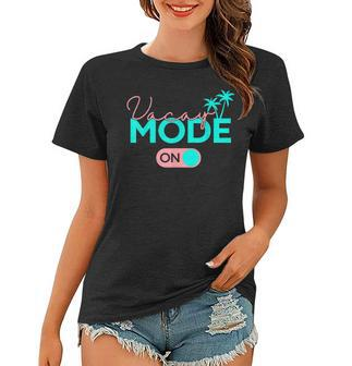 Vacay Mode Cute Vacation Summer Cruise Getaway V2 Women T-shirt - Seseable