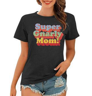 Vintage 70S Super Gnarly Mom Women T-shirt - Thegiftio UK