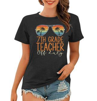 Vintage 7Th Grade Teacher Off Duty Last Day Of School Summer Women T-shirt | Mazezy