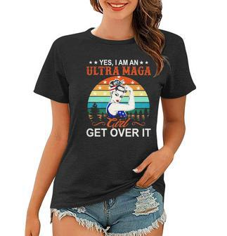 Vintage Yes I Am An Ultra Maga Girl Get Over It Pro Trump Women T-shirt | Mazezy DE