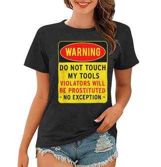 Warning Do Not Touch My Tools 197 Shirt Women T-shirt | Favorety CA