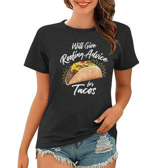 Will Give Roofing Advice For Tacos - Roofer Construction Pun Women T-shirt - Thegiftio UK