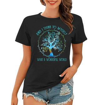 Womens And I Think To Myself What A Wonderful World Gift Women T-shirt | Mazezy