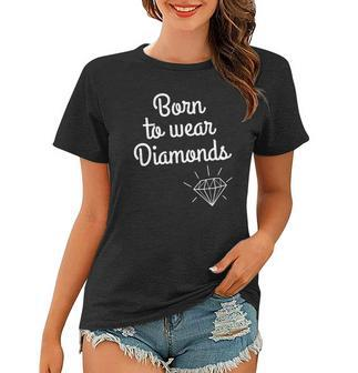 Womens Diamond Lover Funny Gift - Born To Wear Diamonds Women T-shirt - Thegiftio UK
