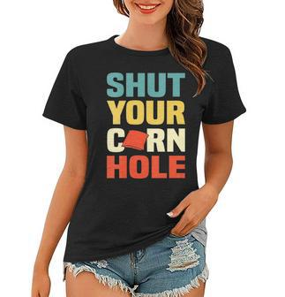 Womens Funny Shut Your Cornhole Lovers Gift Women T-shirt | Mazezy