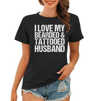 Womens I Love My Bearded And Tattooed Husband Gift Wife Women T-shirt | Mazezy