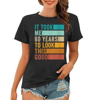 Womens It Took Me 60 Years To Look This Good Vintage Birthday Women T-shirt - Seseable