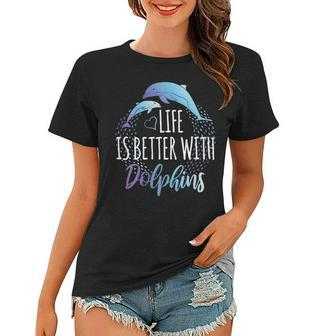 Womens Life Is Better With Dolphins Women Girls Gift Dolphin Lover Women T-shirt | Mazezy