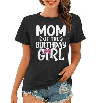 Womens Mom Of The Birthday Girl Funny Mama Mothers Day Women T-shirt - Seseable
