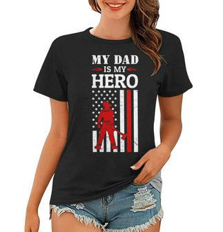 Womens My Dad Is My Hero-Firefighter Dad Fathers Day 4Th Of July Women T-shirt - Seseable