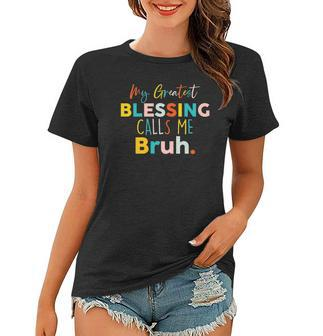 Womens My Greatest Blessing Calls Me Bruh Retro Mothers Day Women T-shirt