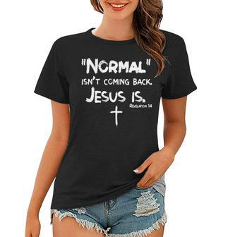 Womens Normal Isnt Coming Back But Jesus Is Revelation 14 Costume Women T-shirt