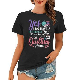 Womens Retirement Plan On Quilting Lover Quilter Novelty Women T-shirt | Mazezy