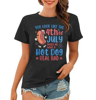 You Look Like 4Th Of July Makes Me Want A Hot Dog Real Bad V4 Women T-shirt - Seseable