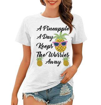 A Pineapple A Day Keeps The Worries Away Funny Pineapple Gift Pineapple Lover Women T-shirt - Monsterry CA