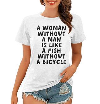 A Woman Without A Man Is Like A Fish Without A Bicycle Women T-shirt | Favorety CA