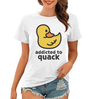 Addicted To Quack Women T-shirt | Favorety