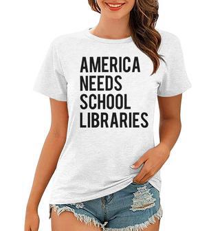 America Needs School Libraries Women T-shirt | Favorety