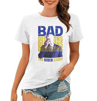 Bad Decisions The Biden Story Women T-shirt - Thegiftio UK