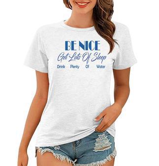 Be Nice Get Lots Of Sleep Drink Plenty Of Water Women T-shirt | Favorety