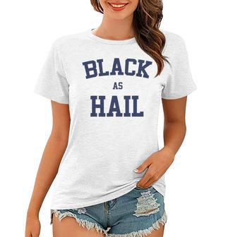 Black As Hail Funny Women T-shirt | Favorety CA