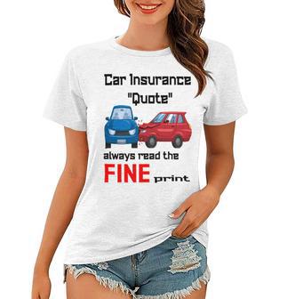 Car Insurance Quote Always Read The Fine Print Women T-shirt | Favorety DE