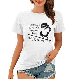 Cary Elwes Good Night Sleep Well Ill Most Likely Kill You In The Morning Women T-shirt | Mazezy AU