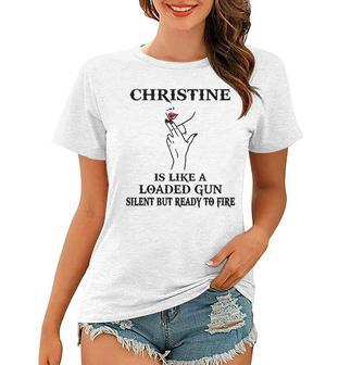 Christine Name Gift Christine Is Like A Loaded Gun Women T-shirt - Seseable