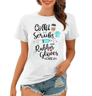 Cute Coffee Scrubs And Rubber Gloves Cna Life Women T-shirt | Mazezy