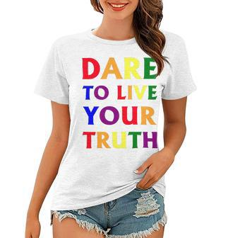 Dare Live To You Truth Lgbt Pride Month Shirt Women T-shirt - Monsterry
