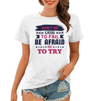 Dont Be Afraid To Fail Be Afraid Not To Try Women T-shirt | Favorety