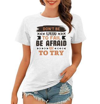 Dont Be Afraid To Fail Be Afraid Not To Try Women T-shirt | Favorety CA