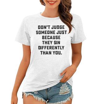 Dont Judge Someone Just Because They Sin Differently Than You Women T-shirt | Favorety CA