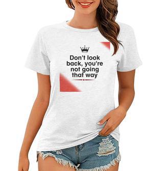 Dont Look Back Youre Not Going That Way Women T-shirt | Favorety AU