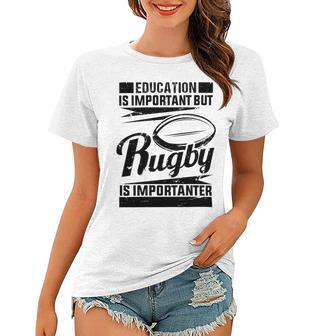 Education Is Important But Rugby Is Importanter Women T-shirt | Favorety DE