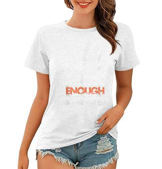 Enough End Gun Violence No Gun Awareness Day Wear Orange Women T-shirt | Mazezy