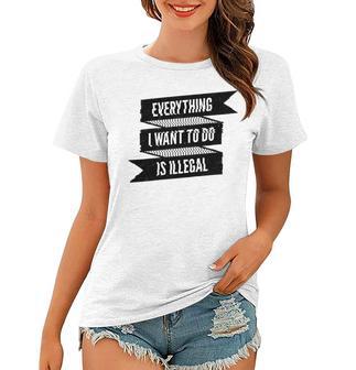 Everything I Want To Do Is Illegal Glitsh Sticker Design Funny Everything I Want To Do Is Illegal Stickers Women T-shirt | Favorety AU