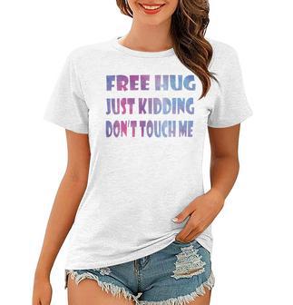 Free Hugs Just Kidding Dont Touch Me 641 Shirt Women T-shirt | Favorety AU