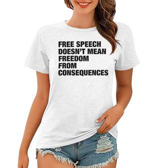 Free Speech Doesnt Mean Freedom From Consequences V3 Women T-shirt | Favorety UK