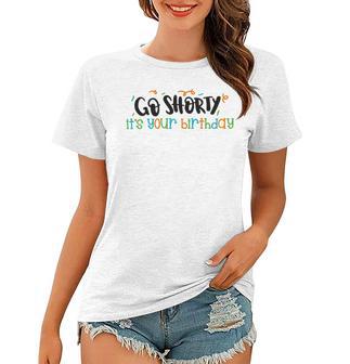 Go Shorty Its Your Birthday Women T-shirt | Favorety CA