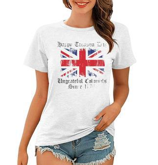 Happy Treason Day Ungrateful Colonials 1776 4Th Of July Women T-shirt | Mazezy