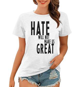 Hate Will Not Make Us Great Resist Anti Donald Trump Women T-shirt | Favorety CA