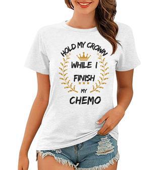 Hold My Crown While I Finish My Chemo V6 Women T-shirt | Favorety