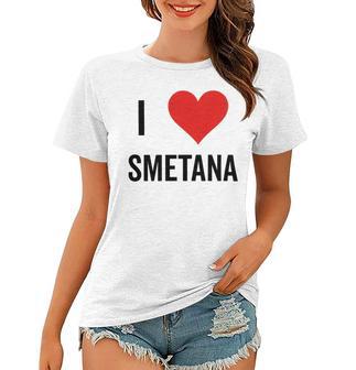 I Heart Smetana The Smetana Man I Love Smetana Women T-shirt | Favorety AU